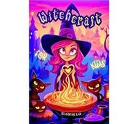 Witchcraft for Kids The Ultimate Little Witchs Guide Unveil Magical Secrets with Easy Spells Potion Recipes Elemental Magic Moon Phases Tarot Fun Whimsica Bellafontaine BlackBellafontaine Black (Auteu
