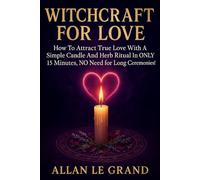 WITCHCRAFT FOR LOVE: How to attract true love with a simple candle and herb ritual in ONLY 15 minutes, NO need for long ceremonies!