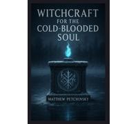 Witchcraft for the Cold-Blooded Soul