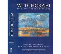 Witchcraft in Early Modern Scotland: James Vi's Demonology and the North Berwick Witches