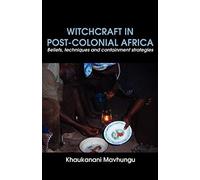 Witchcraft In Post-Colonial Africa. Beliefs, Techniques And Containment Strategies
