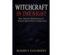 Witchcraft In The Night: How Demonic Manipulation in Dreams Opens Doors to Oppression