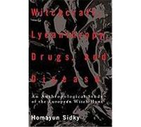 Witchcraft, Lycanthropy, Drugs and Disease: An Anthropological Study of the European Witch-Hunts Sidky, H. (Auteur)