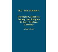 Witchcraft, Madness, Society, And Religion In Early Modern Germany