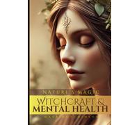 Witchcraft & Mental Health: Nature's Magic (Modern Witchcraft & Wicca)