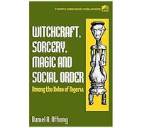 Witchcraft, Sorcery, Magic & Social Order Amoung The Ibibio Of Nigeria