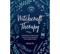 Witchcraft Therapy: Your Guide to Banishing Bullsht and Invoking Your Inner