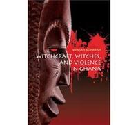 Witchcraft Witches and Violence in Ghana by Mensah Adinkrah Mensah Adinkrah, (Auteur)