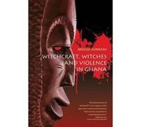 Witchcraft, Witches, and Violence in Ghana - [Version Originale] Inconnu (Auteur)