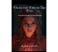 Witchcraft Without The Woo: A Practical Guide for Real Witches