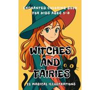 Witches and Fairies: Enchanted Coloring Book for Kids Ages 5-9: Magical Coloring Fun with Witches, Fairies & Fantasy Creatures