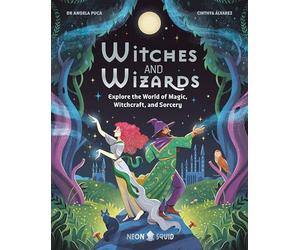 Witches and Wizards: Explore the World of Magic, Witchcraft, and Sorcery