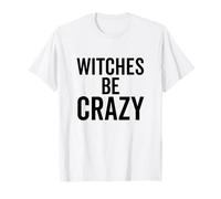 Witches Be Crazy Funny Halloween Custome Party T-Shirt