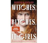 Witches, Bitches, It-Girls – Wie patriarchale Mythen uns bis heute prägen