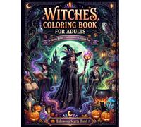 Witches Coloring Book for Adults: A Spooky Halloween Coloring Book Gift for Adults with Magical Witches, Black Cats, Potions, Haunted Forests, Moonlit ... Designs for Stress Relief and Creative Fun