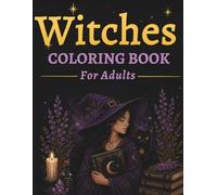 Witches Coloring Book For Adults: Dark Fantasy & Magical Witch Illustrations for Relaxation and Creativity