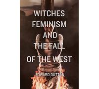 Witches, Feminism, and the Fall of the West