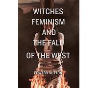 Witches, Feminism, And The Fall Of The West