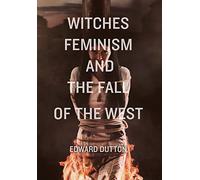 Witches, Feminism, and the Fall of the West