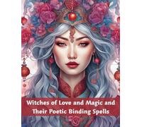 Witches of Love and Magic and Their Poetic Binding Spells: Realistic Portraits Grayscale Coloring Book with Spellbinding Poetry