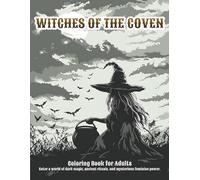 WITCHES OF THE COVEN: A Dark Witchcraft Coloring Book for Adults Featuring Young Witches, Cauldrons, Haunted Cottages & Spellcasting Rituals - 45 Single-Sided Magical Illustrations