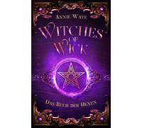 Witches of Wick 1: Das Buch der Hexen Magische Young-Adult-Fantasy über Hexen für Fans von Sabrina und Supernatural - Annie Waye - Annie Waye - ebook (ePub) - Livre