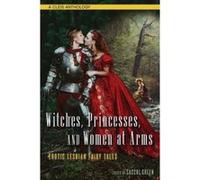 Witches, Princesses, and Women at Arms: Erotic Lesbian Fairy Tales - [Livre en VO] Sacchi Green (Auteur)