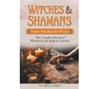 Witches & Shamans (From Voodoo To Wicca)
