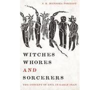 Witches, Whores, And Sorcerers: The Concept Of Evil In Early Iran