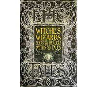Witches, Wizards, Seers & Healers Myths & Tales: Anthology of Classic Tales