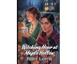 Witching Hour at Maple Hollow: A Cozy WLW Autumn Romance with Witches, Small-Town Magic, and Halloween Charm