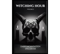 Witching Hour Volume 2: 140 Powerful Dark Curses and Invocations
