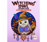 Witching Owl Coloring Book Autumn Edition: Cozy Owls Enjoying the Magic of the Fall Season