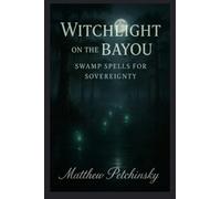 Witchlight on the Bayou: Swamp Spells for Sovereignty