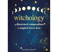Witchology An illustrated compendium of magical know-how - Cerridwen Greenleaf - CICO Books - ebook (ePub) - Livre