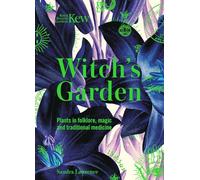 Witch's Garden: Plants in Folklore, Magic and Traditional Medicine
