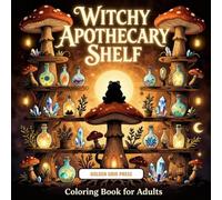 Witchy Apothecary Shelf Coloring Book for Adults: Featuring Magical Apothecary Shelves Filled With Potion Bottles, Dried Herbs, Spell Jars, Candles, and Cozy Enchanted Witchcore Designs
