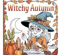 Witchy Autumn: A Relaxing Coloring Book with Cute Anime Witches, Fall Scenes & Halloween Festivities: Perfect for Fall Lovers: Color Cute Witches, Harvest Nights, and Halloween Charm