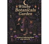 Witchy Botanicals Coloring Book - Magical Herbs, Moon Phases, Crystals & Potion Ingredients | 60 Bold & Easy Designs for Wiccan & Pagan Adults: A ... Stress Relief, Healing & Spiritual Grounding