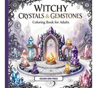Witchy Crystals and Gemstones Coloring Book for Adults: Featuring Enchanted Crystals, Gemstones, Spell Jars, Lunar Stones, and Cozy Mystical Shelf and ... Relaxation, Mindfulness, and Creative Escape