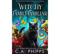 Witchy Family Familiar A Small Town Paranormal Cozy Mystery - C.A. Phipps - Cheryl Phipps - ebook (ePub) - Livre