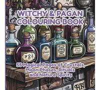 Witchy & Pagan Coloring Book: 55 Magical Pages of Crystals, Moon Phases, Rituals and Nature Spirits: A Mystical Coloring Journey for Witches, Pagans, ... for Relaxation and Creative Expression