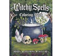 Witchy Spells Coloring Book: Witchcraft and Adult Coloring Pages of Magic, Herbs, Crystals, Potions and Enchanted Rituals with Dark Witches