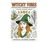 Witchy Vibes: Mystical Magic & Modern Witchcraft: A Mystical Coloring Journey