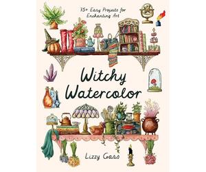 Witchy Watercolor: 75+ Easy Projects for Enchanting Art