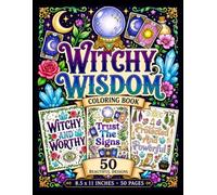 WITCHY WISDOM COLORING BOOK FOR ADULTS & TEENS: Magical Affirmations and Mystical Quotes for Adults Featuring Moon Phases, Crystals, Herbs, and Celestial Botanicals