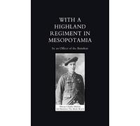 With A Highland Regiment (2nd Battalion The Black Watch ) In Mesopotamia