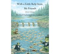 With a Little Kelp from My Friends - Library Edition: -The Math Explorers - Book 3 - A Thoughtful Story about Efficiency, Shared Resources, and Growing Systems (and a little night music)