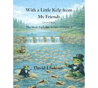 With a Little Kelp from My Friends - Library Edition: -The Math Explorers - Book 3 - A Thoughtful Story about Efficiency, Shared Resources, and Growing Systems (and a little night music)