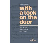 With a Lock on the Door: New Music in Hungary (1956-1989)